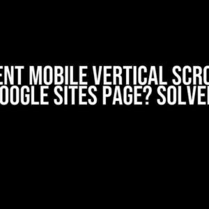 Prevent Mobile Vertical Scroll on Google Sites Page? Solved!