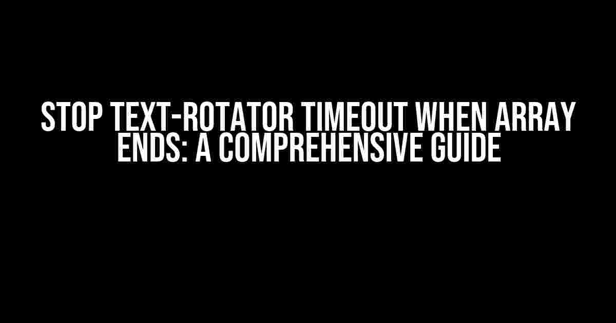 Stop Text-Rotator Timeout When Array Ends: A Comprehensive Guide