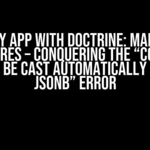 Symfony App with Doctrine: MariaDB to Postgres – Conquering the “Column Cannot be Cast Automatically to Type jsonb” Error