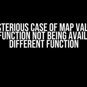 The Mysterious Case of Map Values Set Inside a Function Not Being Available in a Different Function