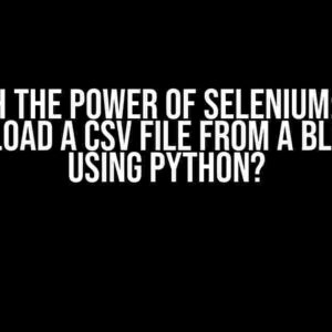 Unleash the Power of Selenium: How to Download a CSV File from a Blob URL Using Python?