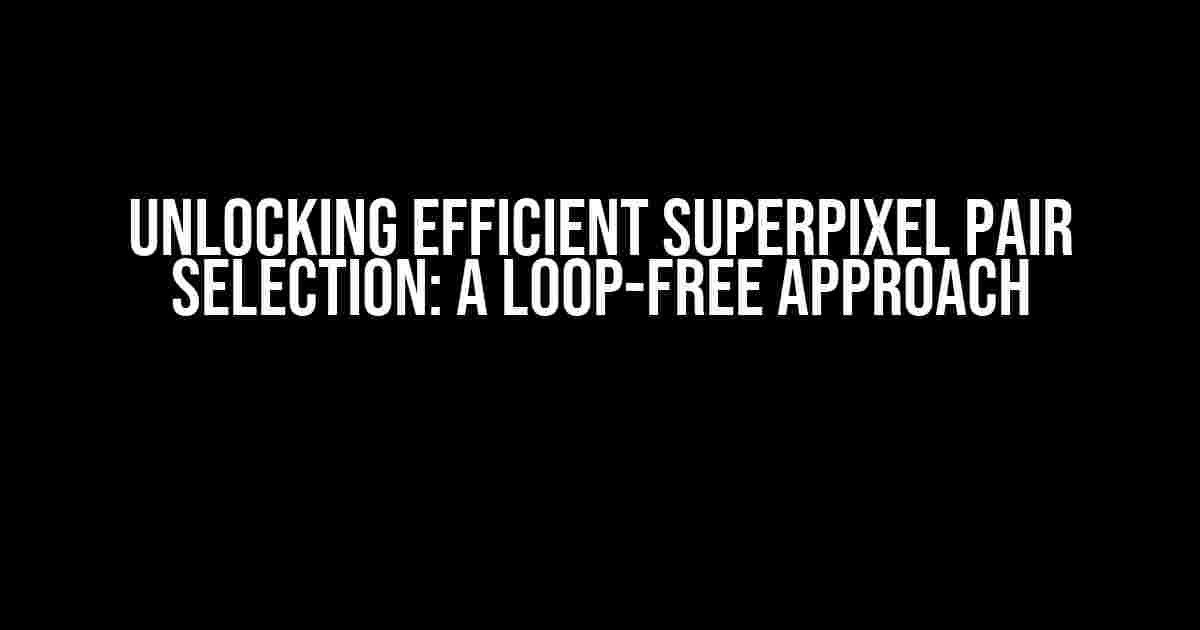 Unlocking Efficient Superpixel Pair Selection: A Loop-Free Approach