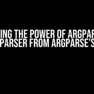 Unlocking the Power of Argparse: Get Parent Parser from Argparse’s Parser